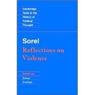 Sorel: Reflections on Violence by Georges Sorel , Edited by Jeremy Jennings, 9780521559102