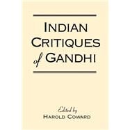 Indian Critiques of Gandhi by Coward, Harold G., 9780791459102