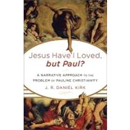 Jesus Have I Loved, but Paul? by Kirk, J. R. Daniel, 9780801039102