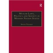 Muslim Laws, Politics and Society in Modern Nation States: Dynamic Legal Pluralisms in England, Turkey and Pakistan by Yilmaz,Ihsan, 9781138259102