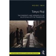 Tokyo Roji: The Diversity and Versatility of Alleys in a City in Transition by Imai; Heide, 9781138949102