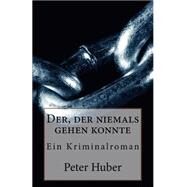 Der, Der Niemals Gehen Konnte by Huber, Peter, 9781523439102