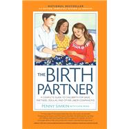 The Birth Partner 5th Edition A Complete Guide to Childbirth for Dads, Partners, Doulas, and All Other Labor Companions by Simkin, Penny, 9781558329102