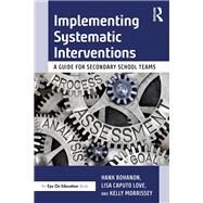 Implementing Systematic Interventions by Bohanon, Hank; Caputo-love, Lisa; Morrissey, Kelly, 9780367279103