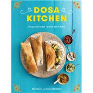 Dosa Kitchen Recipes for India's Favorite Street Food: A Cookbook by Patel, Nash; Scheintaub, Leda, 9780451499103