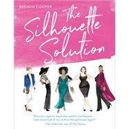 The Silhouette Solution Using What You Have to Get the Look You Want by Cooper, Brenda; Drescher, Fran, 9780593139103