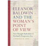 Eleanor Baldwin and the Woman's Point of View by Lipin, Lawrence M., 9780870719103