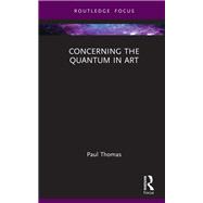 Concerning The Quantum in Art by Paul Thomas, 9781040759103