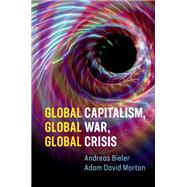 Global Capitalism, Global War, Global Crisis by Bieler, Andreas; Morton, Adam David, 9781108479103