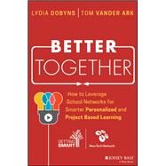 Better Together How to Leverage School Networks For Smarter Personalized and Project Based Learning by Vander Ark, Tom; Dobyns, Lydia, 9781119439103