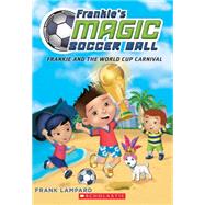 Frankie and the World Cup Carnival (Frankie's Magic Soccer Ball #6) by Lampard, Frank, 9781338089103