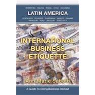 International Business Etiquette : Latin America by Sabath, Ann Marie, 9781469769103