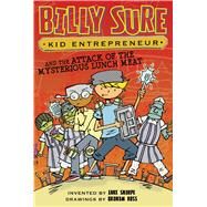 Billy Sure Kid Entrepreneur and the Attack of the Mysterious Lunch Meat by Sharpe, Luke; Ross, Graham, 9781481479103