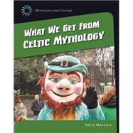 What We Get from Celtic Mythology by Marsico, Katie, 9781631889103