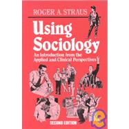 Using Sociology An Introduction from the Applied and Clinical Perspectives by Straus, Roger A.; Berg, Bruce L.; Cohen, Harry; Fritz, Jan Marie; Glass, John F.; Kallen, David J.; Koppel, Ross; Rice, Thomas J.; Robinette, Phillip D.; Sherman, Brian S.; Shostak, Arthur B.; Stephens, W Richard, 9781882289103