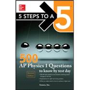 5 Steps to a 5 500 AP Physics 1 Questions to Know by Test Day by Inc., Anaxos,, 9780071849104