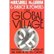 The Global Village Transformations in World Life and Media in the 21st Century by McLuhan, Marshall; Powers, Bruce R., 9780195079104