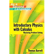 Introductory Physics with Calculus as a Second Language Mastering Problem-Solving by Barrett, Thomas E., 9780471739104