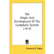 The Origin And Development Of The Lymphatic System by Sabin, Florence R., 9780548679104