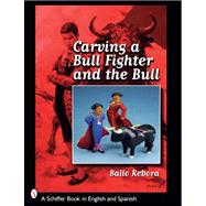 Carving a Bull Fighter and the Bull by REBORA BALLO, 9780764329104