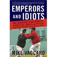 Emperors and Idiots The Hundred Year Rivalry Between the Yankees and Red Sox, From the Very Beginning to the End of the Curse by VACCARO, MIKE, 9780767919104