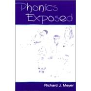 Phonics Exposed: Understanding and Resisting Systematic Direct Intense Phonics Instruction by Meyer; Richard J., 9780805839104