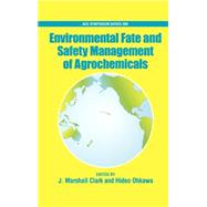 Environmental Fate And Safety Management Of Agrochemicals by Clark, J. Marshall; Ohkawa, Hideo, 9780841239104