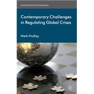 Contemporary Challenges in Regulating Global Crises by Findlay, Mark, 9781137009104
