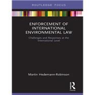 Enforcement of International Environmental Law: Challenges and Responses at the International Level by Hedemann-Robinson; Martin, 9781138479104