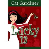 Lucky 13 by Gardiner, Cat, 9781499389104