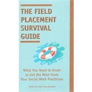 The Field Placement Survival Guide: What You Need to Know to Get the Most from Your Social Work Practicum by Grobman, Linda May, 9781929109104