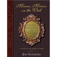 Mirror, Mirror on the Wall : Jesus, Fairest of Them All by STOCKDALE JEAN, 9781934749104