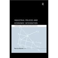 Industrial Policies and Economic Integration: Learning from European Experiences by Bianchi; Patrizio, 9780415149105