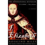I, Elizabeth by MILES, ROSALIND, 9780609809105