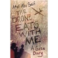The Drone Eats with Me A Gaza Diary by ABU SAIF, ATEF, 9780807049105