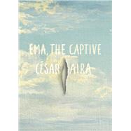 Ema the Captive by Aira, Csar; Andrews, Chris, 9780811219105