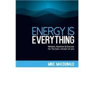 Energy Is Everything by Macdonald, Mike, 9781495939105