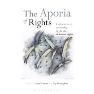 The Aporia of Rights Explorations in citizenship in the era of human rights by Birmingham, Peg; Yeatman, Anna, 9781501319105