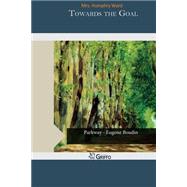 Towards the Goal by Ward, Humphry, Mrs., 9781505209105