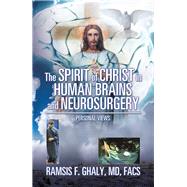 The Spirit of Christ in Human Brains and Neurosurgery by Ghaly, Ramsis, M.d., 9781543449105