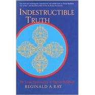 Indestructible Truth The Living Spirituality of Tibetan Buddhism by Ray, Reginald A., 9781570629105