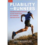 Pliability for Runners The Breakthrough Method to Stay Injury-Free, Get Stronger and Run Faster by McConkey, Joseph, 9781578269105