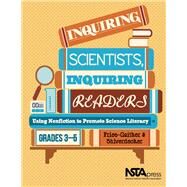 Inquiring Scientists, Inquiring Readers: Using Nonfiction to Promote Science Literacy, Grades 3-5 by Gaither, Jessica, 9781936959105