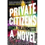 Private Citizens by Tulathimutte, Tony, 9780062399106
