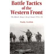 Battle Tactics of the Western Front; The British Army`s Art of Attack, 1916-18 by Paddy Griffith, 9780300059106