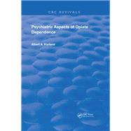 Psychiatric Aspects of Opiate Dependence by Kurland, Albert A., 9780367249106