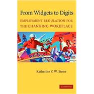 From Widgets to Digits: Employment Regulation for the Changing Workplace by Katherine V. W. Stone, 9780521829106