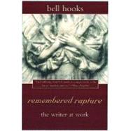 remembered rapture the writer at work by hooks, bell, 9780805059106
