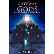 Gateway of the Gods: An Investigation of Fallen Angels, the Nephilim, Alchemy, Climate Change, and the Secret Destiny of the Human Race by Hines, Craig, 9780978559106