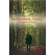 An Honorable Journey In Search of Truth by Alba, Bob, 9781098319106